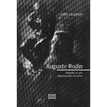 Literární biografie Auguste Rodin - Grautoff, Otto [DE] (2017, Brožovaná / brožovaná, Severus)