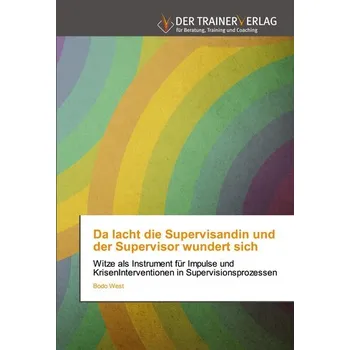 Da lacht die Supervisandin und der Supervisor wundert sich - West, Bodo