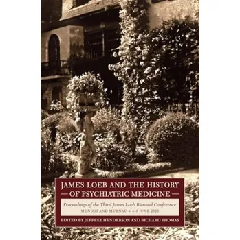 James Loeb and the History of Psychiatric Medicine