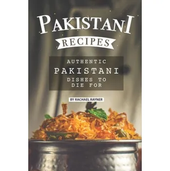 Cizojazyčná kniha Pakistani Recipes: Authentic Pakistani Dishes to Die for (Rachael Rayner)(Brožovaná)