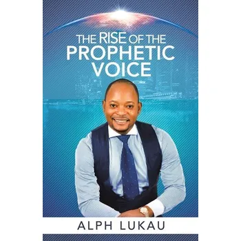 The Rise of the Prophetic Voice - Lukau, Alph