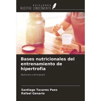 Bases nutricionales del entrenamiento de hipertrofia - Tavares Paes, Santiago