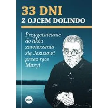33 dni z ojcem Dolindo. Przygotowanie do aktu zawierzenia się Jezusowi przez ręce Maryi - Krzysztof Nowakowski