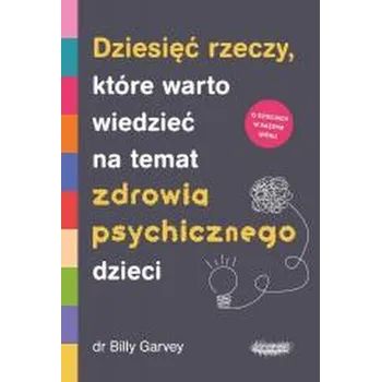 Dziesięć rzeczy, które warto wiedzieć na temat zdrowia psychicznego dzieci - Przerembski Zbigniew J.