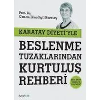 Karatay Diyeti'yle Beslenme Tuzaklarindan Kurtulus Rehberi - Karatay, Canan Efendigil
