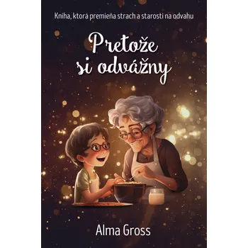 Pretože si odvážny - Alma Gross