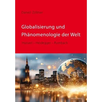 Globalisierung und Phänomenologie der Welt - Zöllner, Daniel