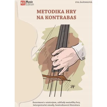 Metodika hry na kontrabas - Seznámení s nástrojem, základy metodiky hry, interpretační zásady, kontrabasová literatura Eva Šašinková