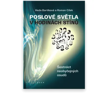 Poslové světla v hodinách stínů | Šestnáct neobyčejných osudů - Heda Bartíková a Roman Cílek