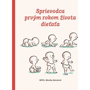 Sprievodca prvým rokom životom dieťaťa - Monika Antošová