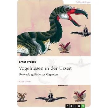 Vogelriesen in der Urzeit - Probst, Ernst