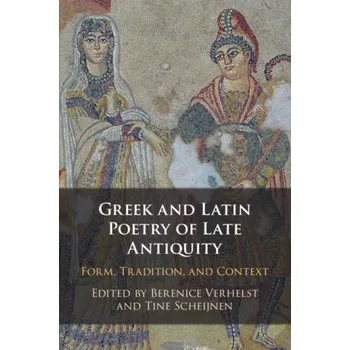 Cizojazyčná kniha Greek and Latin Poetry of Late Antiquity (Berenice Verhelst,Tine Scheijnen)(Brožovaná)