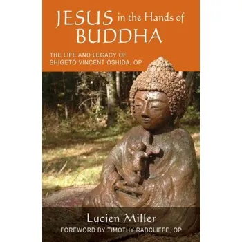 Jesus in the Hands of Buddha: The Life and Legacy of Shigeto Vincent Oshida, Op (Timothy Radcliffe)(Brožovaná)