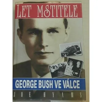 Literární biografie Hyams Joe - Let mstitele (George Bush ve válce)