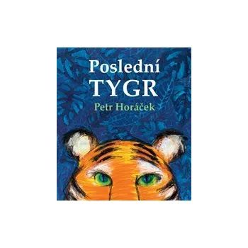 POSLEDNÍ TYGR – Petr Horáček