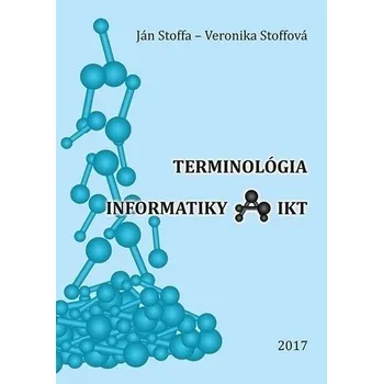 Terminológia informatiky a IKT - Stoffa, Ján; Stoffová, Veronika