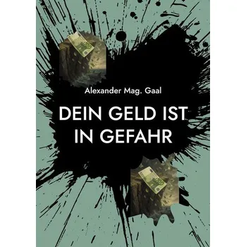 Dein Geld ist in Gefahr - Gaal, Alexander