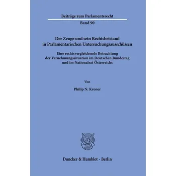 Der Zeuge und sein Rechtsbeistand in Parlamentarischen Untersuchungsausschüssen - Kroner, Philip N.