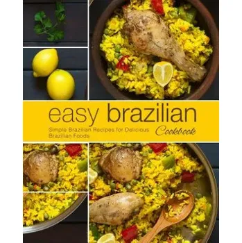 Easy Brazilian Cookbook: Simple Brazilian Recipes for Delicious Brazilian Foods (2nd Edition) (Booksumo Press)(Brožovaná)