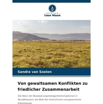 Von gewaltsamen Konflikten zu friedlicher Zusammenarbeit - Soelen, Sandra van