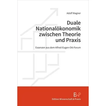 Duale Nationalökonomik zwischen Theorie und Praxis - Wagner, Adolf