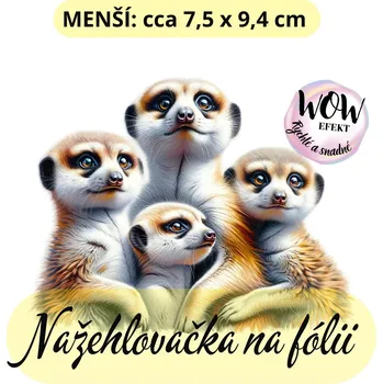 Nažehlovačky na fólii Nažehlovačka na fólii, SURIKATY - VĚTŠÍ RODINA, 1 kus Zvolte VELIKOST motivu ZDE:: Menší