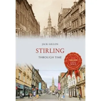 Stirling Through Time - Gillon, Jack