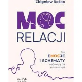 Moc relacji. Jak emocje i schematy wpływają na... - Zbigniew Rećko