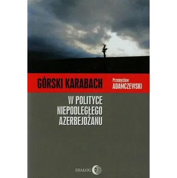 Górski Karabach W polityce niepodległego Azerbejdżanu - Adamczewski Przemysław