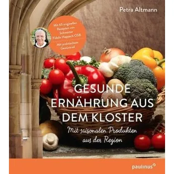 Gesunde Ernährung aus dem Kloster - Altmann, Petra