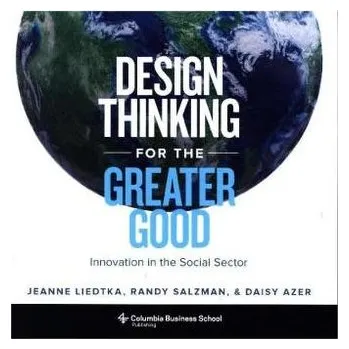 Kniha Design Thinking for the Greater Good - Liedtka, Jeanne