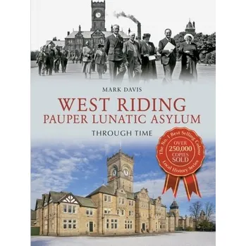 West Riding Pauper Lunatic Asylum Through Time - Sampson, June; Davison, Mark