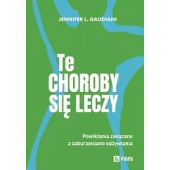Te choroby się leczy - Gaudiani, Jennifer L. (Gaudiani Clinic, Colorado, USA)