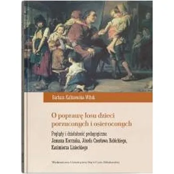 O poprawę losu dzieci porzuconych i osieroconych - Dąb-Kalinowska Barbara