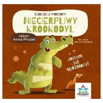 Pohádka Bajeczki z morałem. Niecierpliwy krokodyl - Anna Prudel