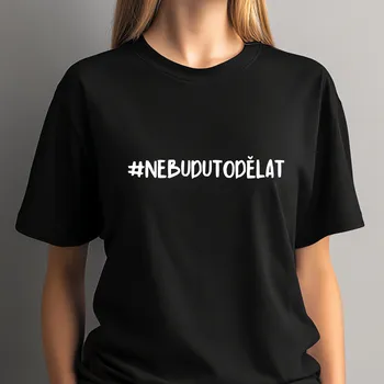 Dámské tričko - Nebudu to dělat V2 Barva: Černá, Velikost: 3XL