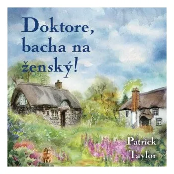 Doktore, bacha na ženský! - Patrick Taylor