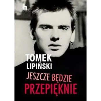 Literární biografie Jeszcze będzie przepięknie - Lipiński Tomek, Bratkowski Piotr