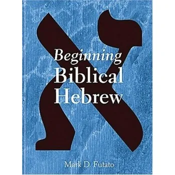 Beginning Biblical Hebrew - Futato, Mark D, M.DIV., M.A., Ph.D.