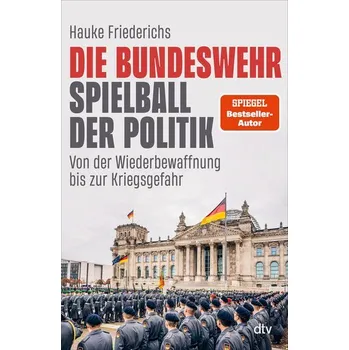 Die Bundeswehr - Spielball der Politik - Friederichs, Hauke