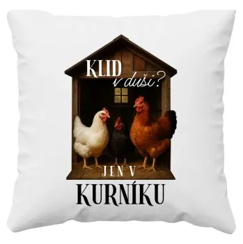 Žertovný předmět Klid v duši? Jen v kurníku - polštář s potiskem- Tričkový.cz