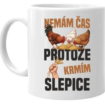 Žertovný předmět Nemám čas, protože krmím slepice - hrnek s potiskem- Tričkový.cz