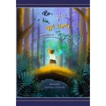 Pohádka Co, gdzie i z kim, czyli kłopoty inżyniera - Nina Kołodziejczak, Ewelina Oleksiak