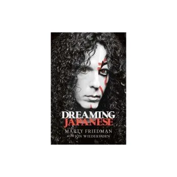 Literární biografie Dreaming Japanese - Marty Friedman (Kniha)