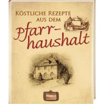 Köstliche Rezepte aus dem Pfarrhaushalt