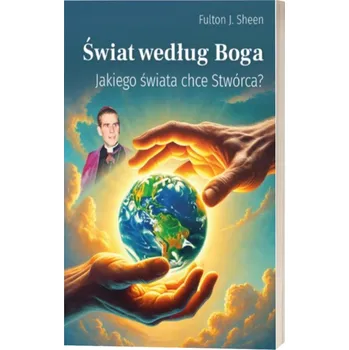 Umění Świat według Boga. Jakiego świata chce Stwórca? Fulton J. Sheen
