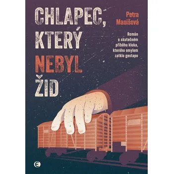 Chlapec, který nebyl Žid: Román o skutečném příběhu kluka, kterého omylem zatklo gestapo - Petra Manišová (2025, pevná)