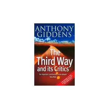 Third Way and its Critics - Giddens, Anthony (London School of Economics and Political Science)