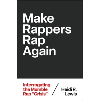 Cizí jazyk Make Rappers Rap Again - Lewis, Heidi R. (Professor of Feminist a Gender Studies, Professor of Feminist a Gender Studies, Colorado College)