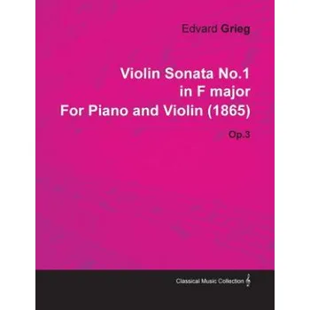 Violin Sonata No.1 in F Major by Edvard Grieg for Piano and Violin (1865) Op.3 – Edvard Grieg (EN)